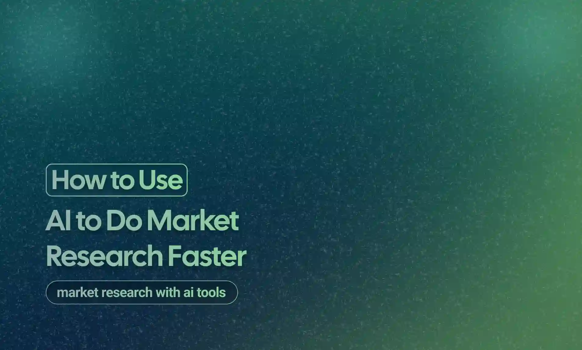 Use AI to Do Market Research Faster