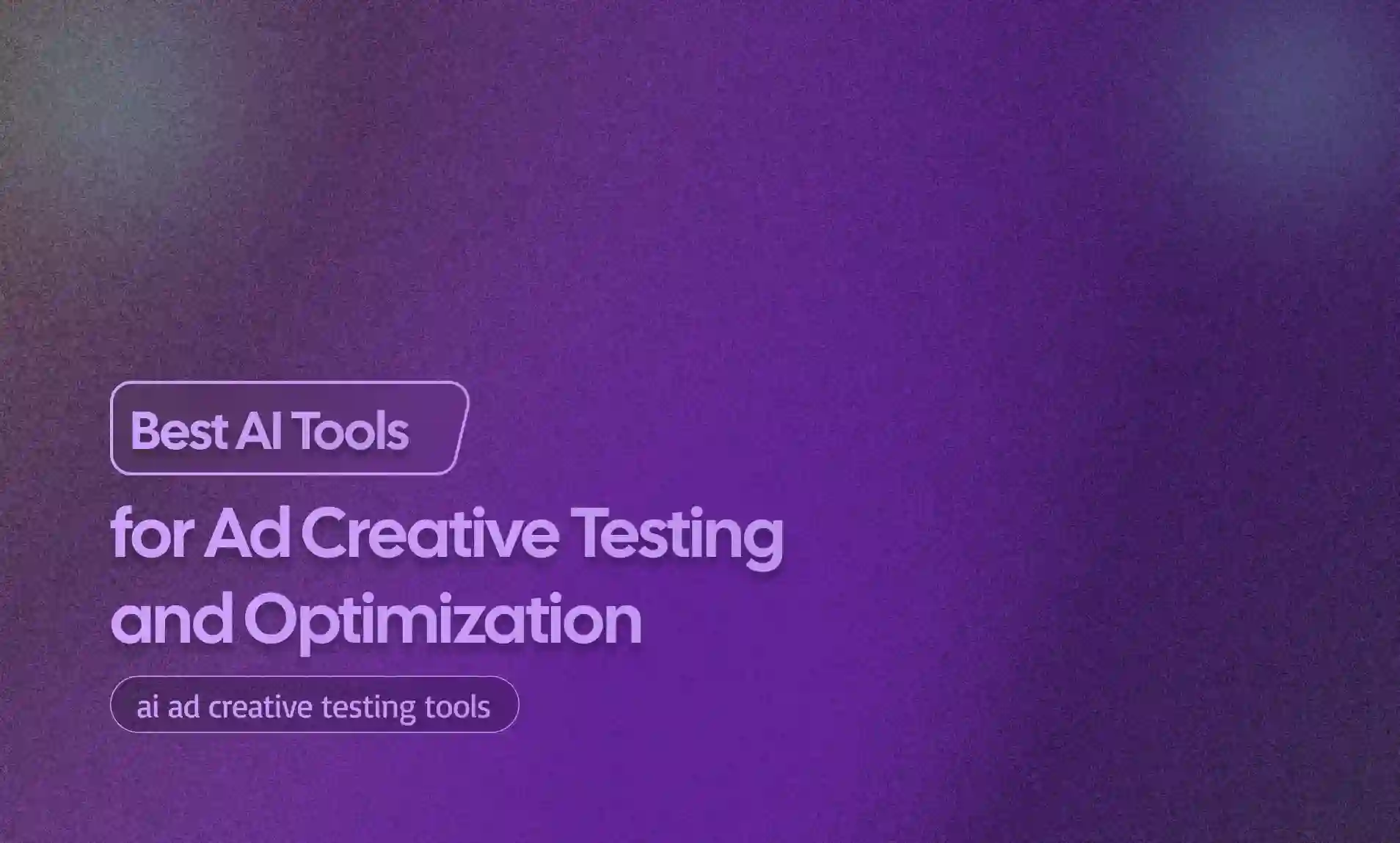 Ad Creative Testing and Optimization