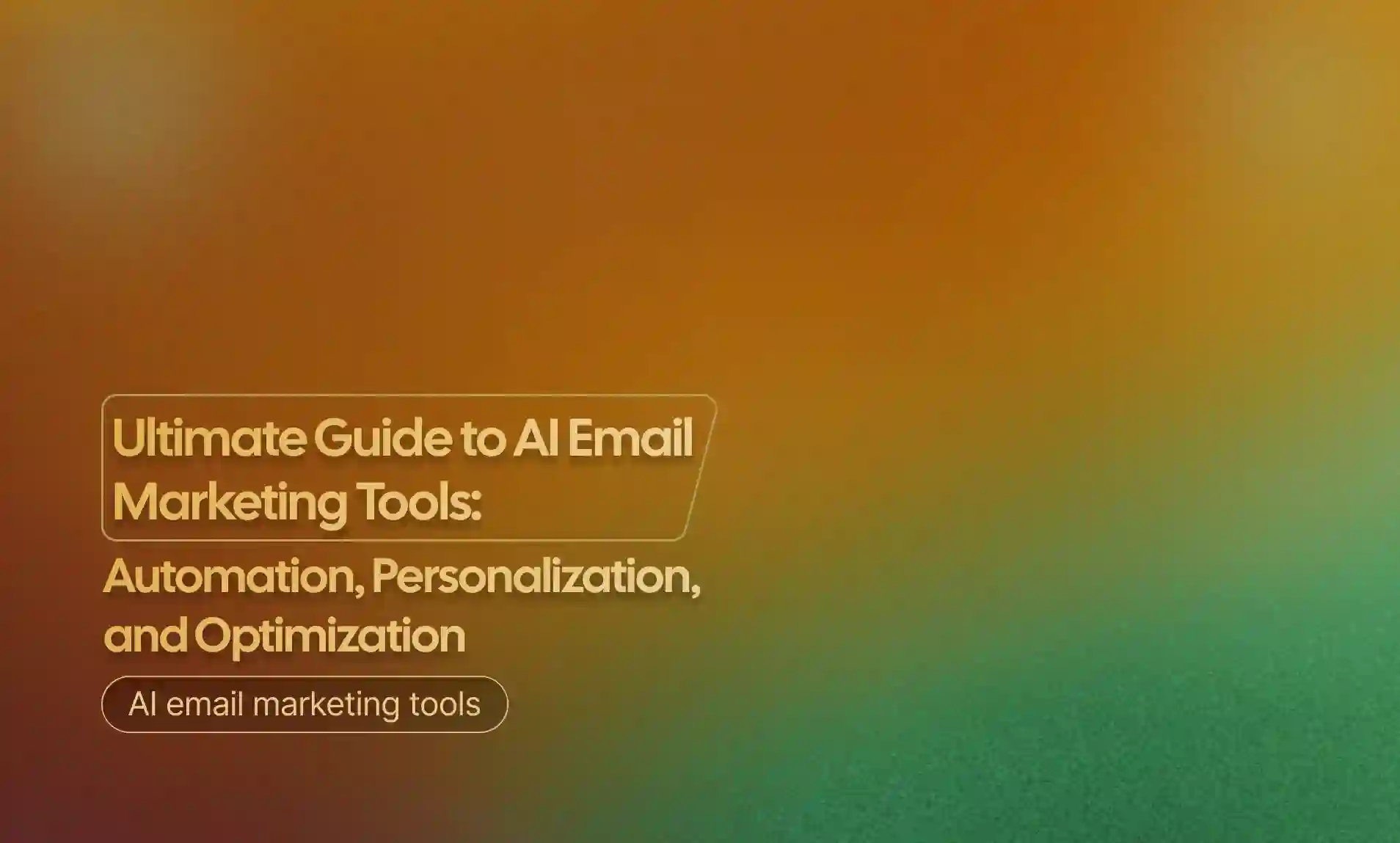 Ultimate Guide to AI Email Marketing Tools