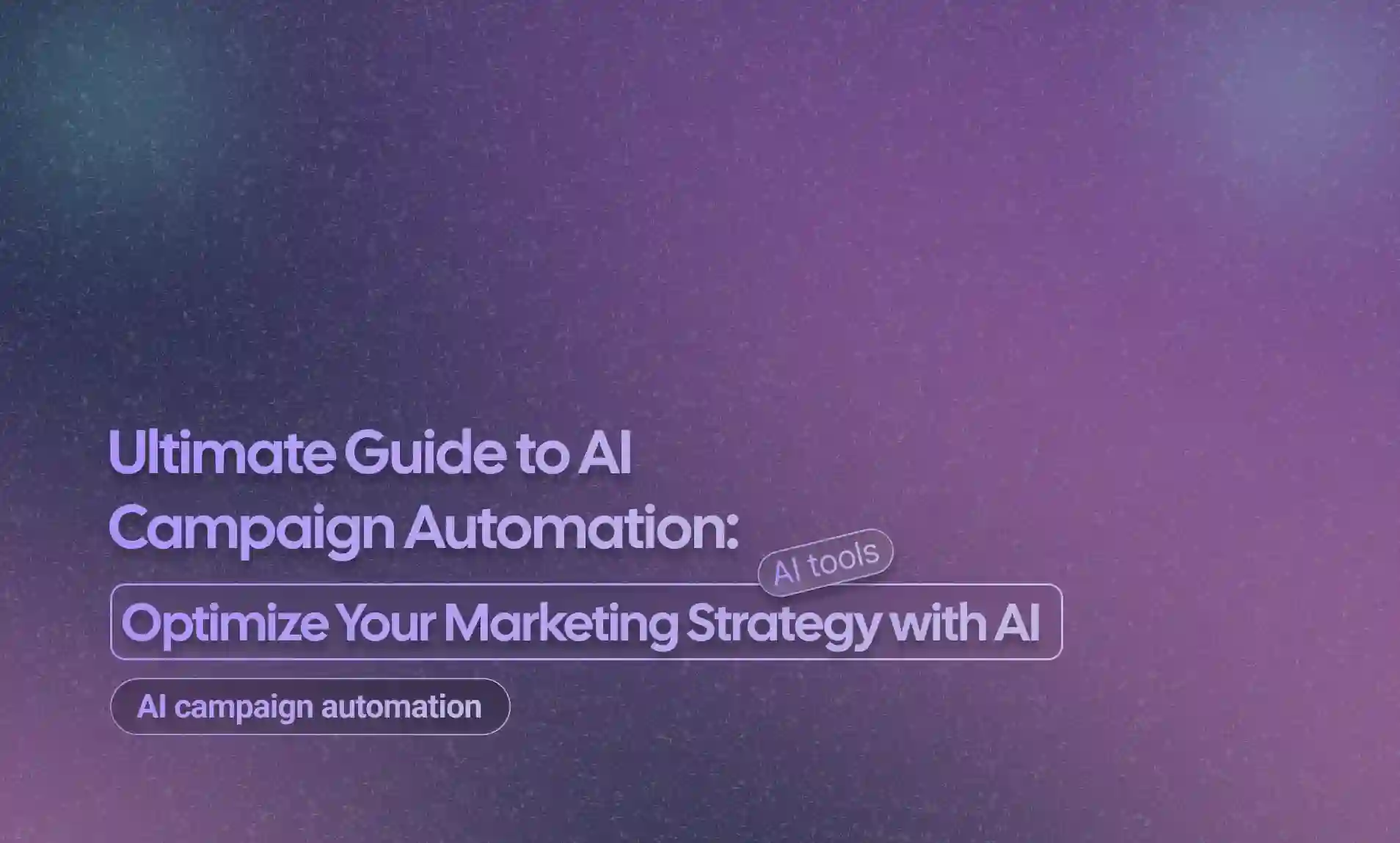 Ultimate Guide to AI Campaign Automation